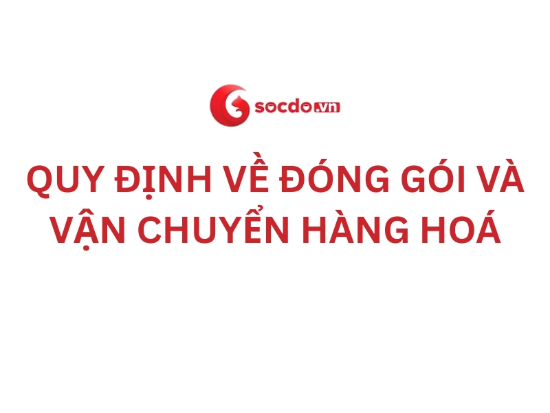 Quy định về đóng gói và vận chuyển hàng hoá 